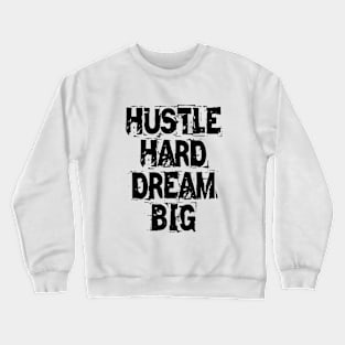 Hustle Hard Dream Big Crewneck Sweatshirt